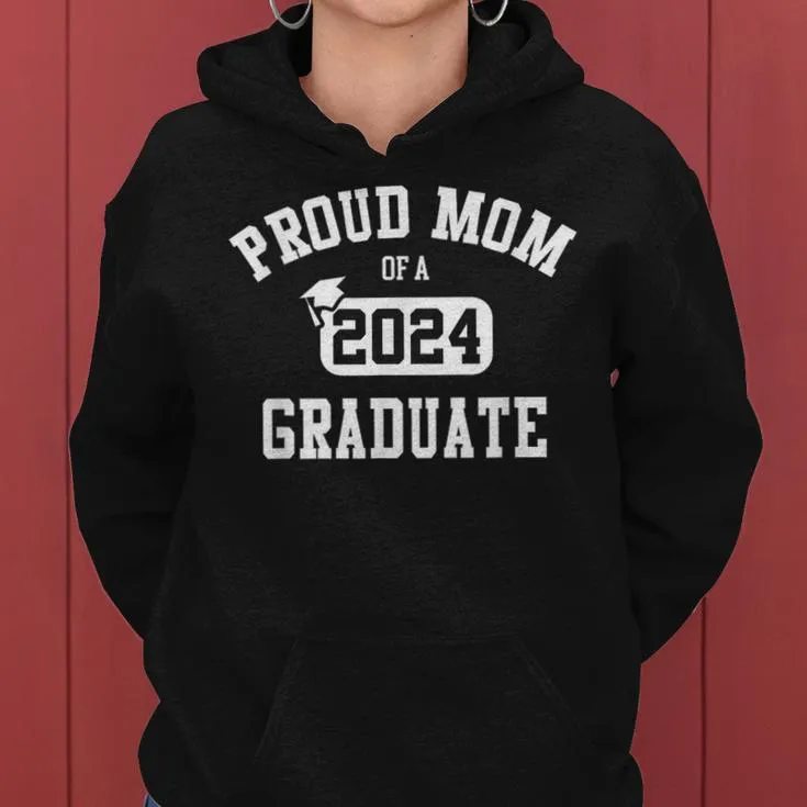 Proud Mom Of A 2024 Graduate Grad Class Of 2024 Graduation Women Hoodie